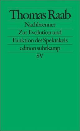 Nachbrenner: Zur Evolution und Funktion des Spektakels (edition suhrkamp)