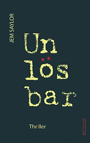 Unlösbar: Ein Thriller von Jem Saylor