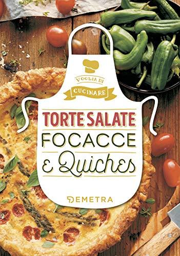 Torte salate, focacce e quiches (Voglia di cucinare)