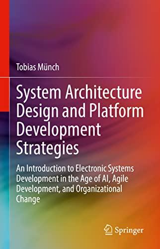 System Architecture Design and Platform Development Strategies: An Introduction to Electronic Systems Development in the Age of AI, Agile Development, and Organizational Change