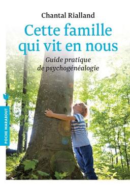 Cette famille qui vit en nous : guide pratique de psychogénéalogie