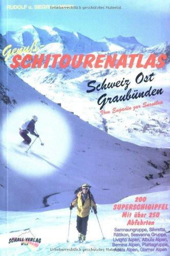 Genuß-Schitourenatlas Schweiz Ost/Graubünden. 200 Superschigipfel mit Über 250 Tourenabfahrten.