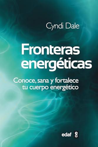 Fronteras Energeticas: Conoce, sana y fortalece tu cuerpo energético (Nueva Era)