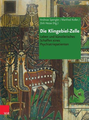 Die Klingebiel-Zelle: Leben und künstlerisches Schaffen eines Psychiatriepatienten