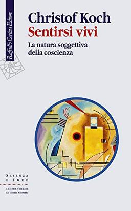 Sentirsi vivi. La natura soggettiva della coscienza (Scienza e idee, Band 328)