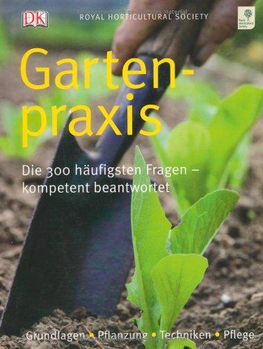 Gartenpraxis. Die 300 häufigsten Fragen - kompetent beantwortet