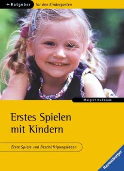 Ratgeber für Kindergarten und Grundschule: Erstes Spielen mit Kindern: Erste Spiele und Beschäftigungsideen