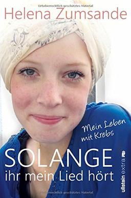 Solange ihr mein Lied hört: Mein Leben mit Krebs