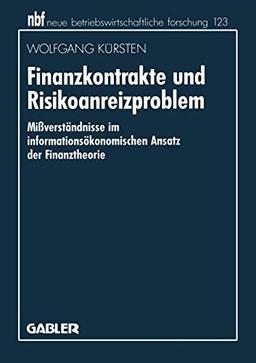 Finanzkontrakte und Risikoanreizproblem: Mißverständnisse im informationsökonomischen Ansatz der Finanztheorie (neue betriebswirtschaftliche forschung (nbf), 380, Band 380)