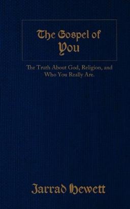 The Gospel of You: The Truth about God, Religion, and Who You Really Are