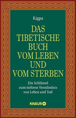 Das tibetische Buch vom Leben und vom Sterben: Ein Schlüssel zum tieferen Verständnis von Leben und Tod