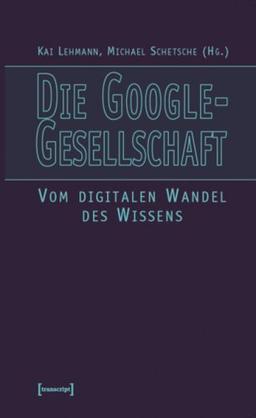 Die Google-Gesellschaft. Vom digitalen Wandel des Wissens