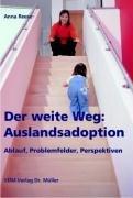 Der weite Weg: Auslandsadoption: Ablauf, Problemfelder, Perspektiven