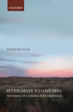 Better Never to Have Been: The Harm Of Coming Into Existence