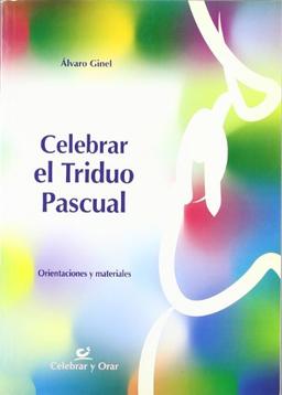 Celebrar el triduo pascual : orientaciones y materiales (Celebrar y orar, Band 17)