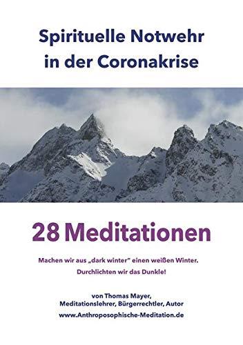 Spirituelle Notwehr in der Coronakrise: 28 Meditationen – Machen wir aus "dark winter" einen weißen Winter. Durchlichten wir das Dunkle!