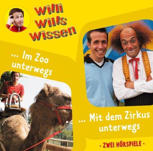 Willi wills wissen - Folge 5: Im Zoo unterwegs / Mit dem Zirkus unterwegs. 2 Hörspiele