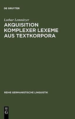 Akquisition komplexer Lexeme aus Textkorpora (Reihe Germanistische Linguistik, 180, Band 180)