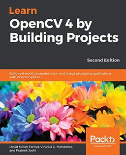 Learn OpenCV 4 by Building Projects: Build real-world computer vision and image processing applications with OpenCV and C++, 2nd Edition (English Edition)