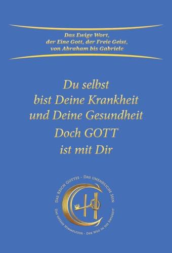 Du selbst bist Deine Krankheit und Deine Gesundheit: Doch Gott ist mit Dir