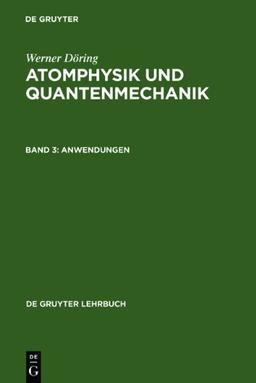 Atomphysik und Quantenmechanik, Bd.3, Anwendungen: Band 3 (de Gruyter Lehrbuch)