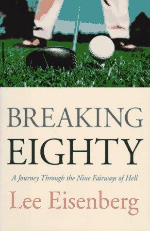 Breaking Eighty: A Journey Through the 9 Fairways of Hell: A Journey Through the Nine Fairways of Hell