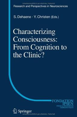 Characterizing Consciousness: From Cognition to the Clinic? (Research and Perspectives in Neurosciences)