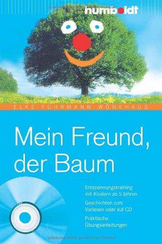 Mein Freund der Baum. Buch mit Audio-CD: Entspannungstraining mit Kindern ab 5 Jahren. Geschichten zum Vorlesen oder auf CD. Praktische Übungsanleitungen