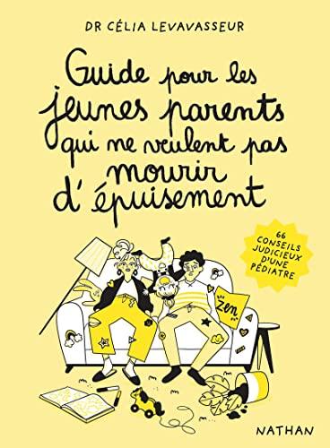 Guide pour les jeunes parents qui ne veulent pas mourir d'épuisement : 66 conseils judicieux d'une pédiatre