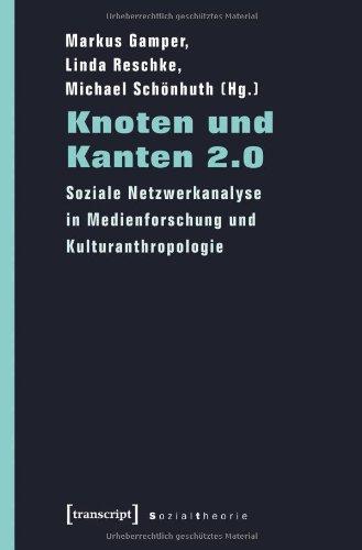 Knoten und Kanten 2.0: Soziale Netzwerkanalyse in Medienforschung und Kulturanthropologie