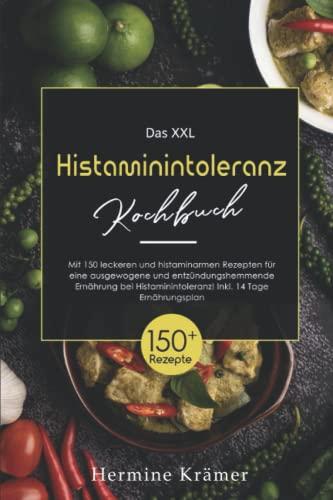 Das XXL Histaminintoleranz Kochbuch: Mit 150 leckeren und histaminarmen Rezepten für eine ausgewogene und entzündungshemmende Ernährung bei Histaminintoleranz! Inkl. 14 Tage Ernährungsplan.