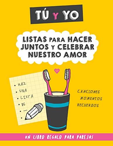 Tú y yo. Listas para hacer juntos y celebrar nuestro amor.: Un regalo para parejas para rellenar juntos. Regalo para novios. Regalo de aniversario, cumpleaños, San Valentín...