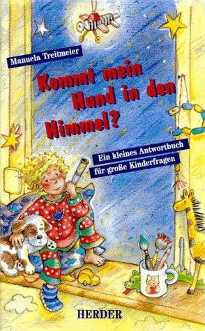 Kommt mein Hund in den Himmel? Ein kleines Antwortbuch für große Kinderfragen