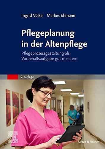 Pflegeplanung in der Altenpflege: Pflegeprozessgestaltung als Vorbehaltsaufgabe gut meistern