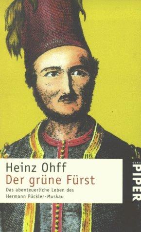 Der grüne Fürst. Das abenteuerliche Leben des Hermann Pückler- Muskau.