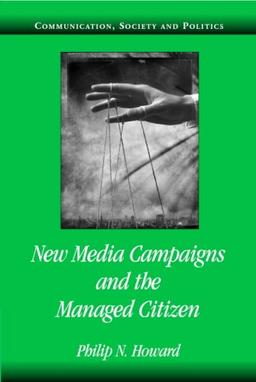 New Media Campaigns and the Managed Citizen (Communication, Society and Politics)