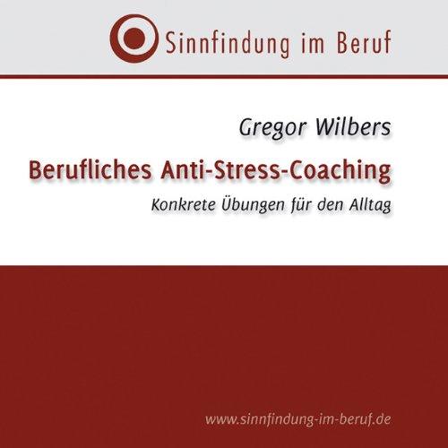 Berufliches Anti-Stress-Coaching/CD: Konkrete Übungen für den Alltag