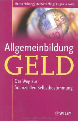 Allgemeinbildung Geld. Der Weg zur finanziellen Selbstbestimmung