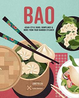 Bao Buns: & other delicious Asian treats from your bamboo steamer