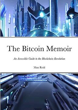 The Bitcoin Memoir: An Accessible Guide to the Blockchain Revolution