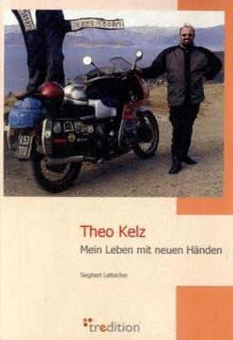 Theo Kelz: Mein Leben mit neuen Händen