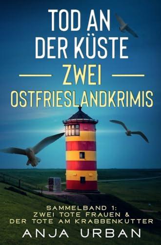 Tod an der Küste: Zwei Ostfrieslandkrimis: Sammelband 1: Zwei tote Frauen & Der Tote am Krabbenkutter (Stein und Martens ermitteln)