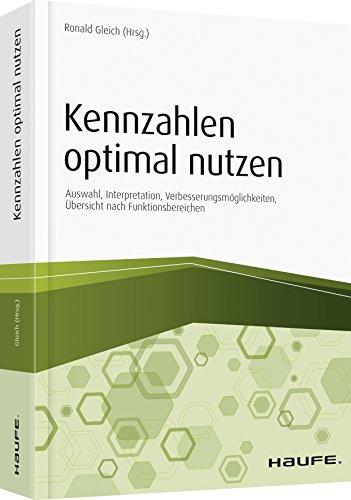 Die richtigen Kennzahlen optimal nutzen: Auswahl, Gestaltung, Implementierung, Praxisbeispiele (Haufe Fachbuch)