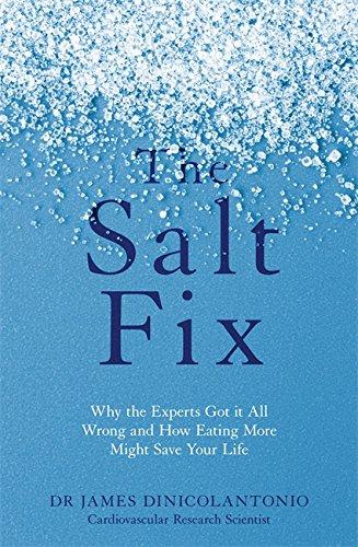 The Salt Fix: Why the Experts Got it All Wrong and How Eating More Might Save Your Life