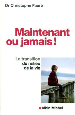 Maintenant ou jamais ! : la transition du milieu de la vie