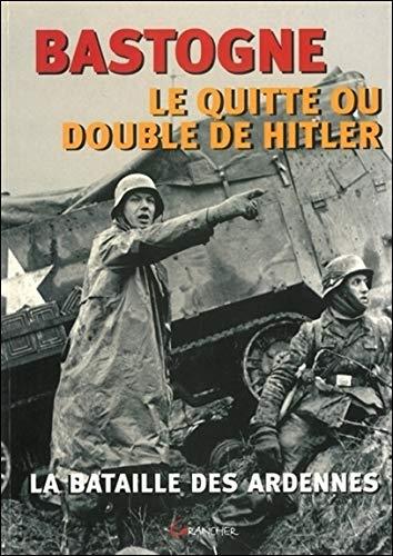 Bastogne, le quitte ou double de Hitler : la bataille des Ardennes