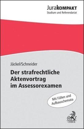 Der strafrechtliche Aktenvortrag im Assessorexamen: Mit Fällen und Aufbauschemata. Rechtsstand: Januar 2010