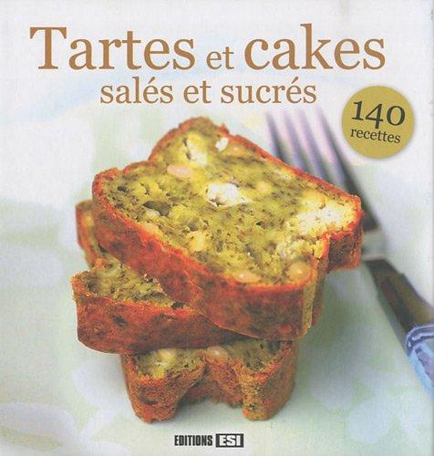 Tartes et cakes salés et sucrés : 140 recettes