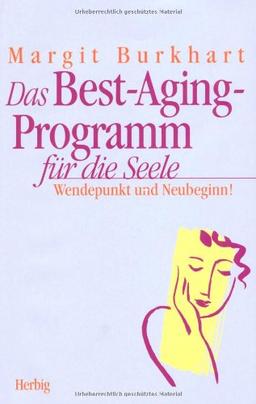 Das Best-Aging-Programm für die Seele. Wendepunkt und Neubeginn!