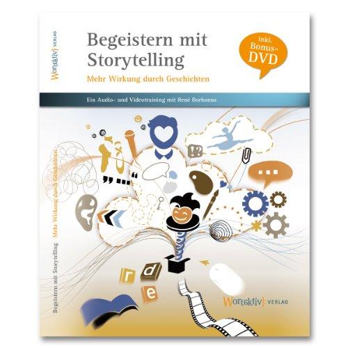 Begeistern mit Storytelling - Mehr Wirkung durch Geschichten: 2 CDs und eine Bonus-DVD